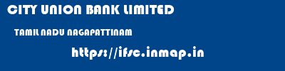 CITY UNION BANK LIMITED  TAMIL NADU NAGAPATTINAM    ifsc code